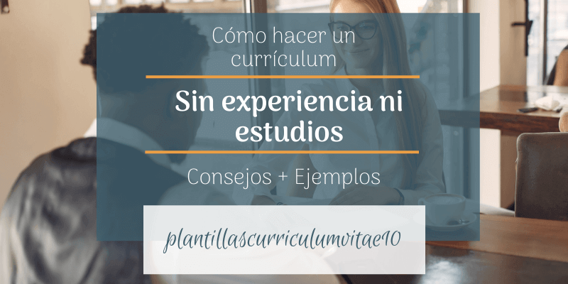 Cómo hacer un currículum vitae sin experiencia laboral y sin estudios